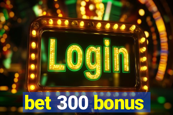 bet 300 bonus